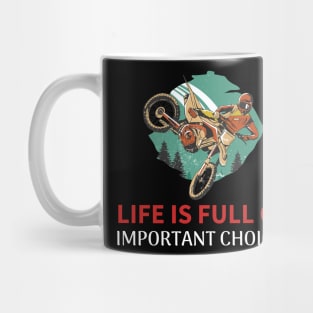 This Life is Full Of Important Choices - Dirt Bike Mug